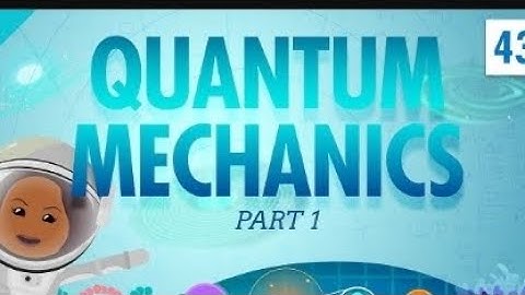 Quatum mechanics -part 1: crash course physics#43
