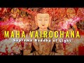Maha vairochana buddha of light buddha of the buddhas dharmakaya of shakyamuni and all buddhas