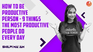 👨‍🎓How to Be Productive Person - 9 Things the Most Productive People Do Every Day | Shilpi Mam screenshot 1