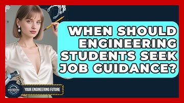 When Should Engineering Students Seek Job Guidance? - Your Engineering Future