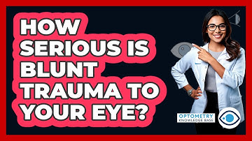 How Serious Is Blunt Trauma To Your Eye? - Optometry Knowledge Base