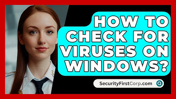 How To Check For Viruses On Windows? - SecurityFirstCorp.com