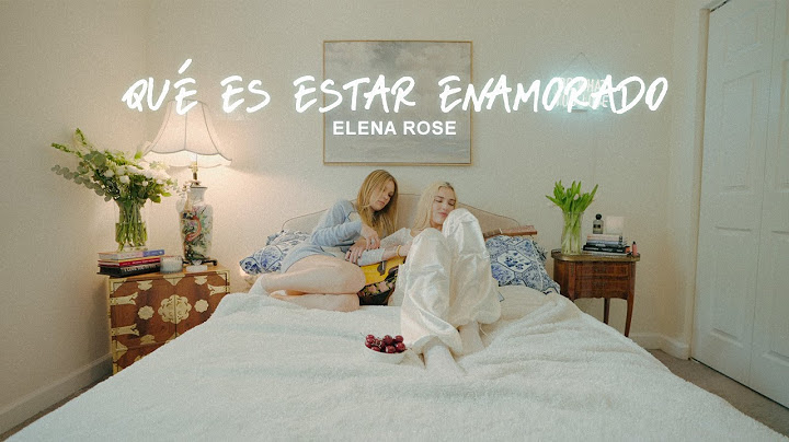 ELENA ROSE - Qué Es Estar Enamorado (OFFICIAL VIDEO)
