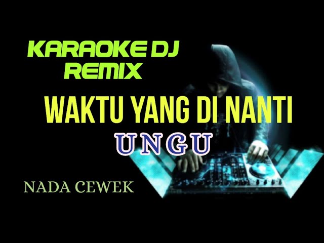 DJ WAKTU YANG DI NANTI - UNGU ( KARAOKE DJ REMIX NADA CEWEK ) class=