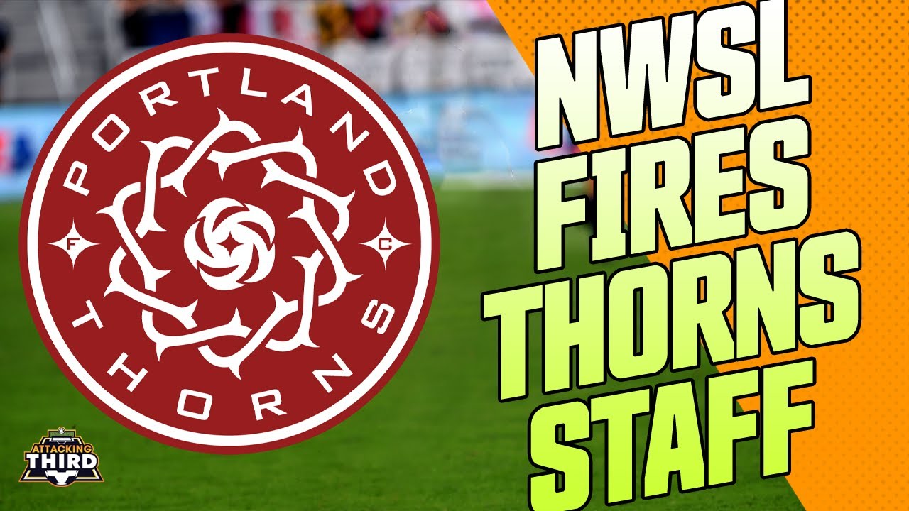 Two Portland Thorns' technical staff members fired after NWSL investigation I Attacking Third