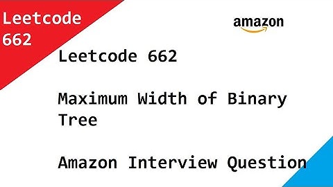 Leetcode 662 Maximum Width of Binary Tree -   Amazon Interview Question Solved Using BFS & Queue