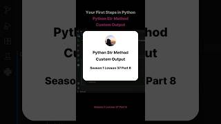 Season 1 Lesson 37 Part 8   Your First Steps in Python Python Str Method Custom Output