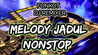 MELODY JADUL NONSTOP - FUNKOT - DJ REMIXER