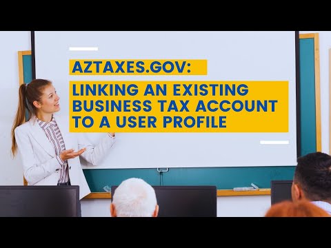 AZTaxes.gov: Linking an Existing Business Tax Account to a User Profile