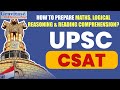 HOW TO PREPARE CSAT For UPSC | Quantitative Aptitude | LOGICAL REASONING &amp; READING COMPREHENSION?