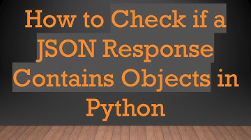 How to Check if a JSON Response Contains Objects in Python