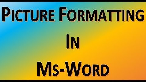 Picture Formatting in Ms Word
