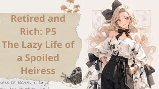 [audiobook] Retired and Rich: P5 The Lazy Life of a Spoiled Heiress