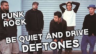 Punk Rock Be Quiet and Drive - Deftones