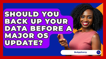 Should You Back Up Your Data Before A Major OS Update? - Be App Savvy
