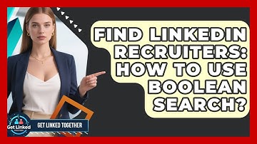 Find LinkedIn Recruiters: How To Use Boolean Search? - Get Linked Together