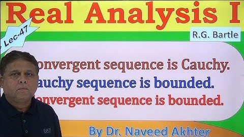 Every convergent is Caushy and Bounded. Real Analysis I, Bartle. Lec-47