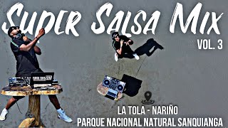 Super Salsa Mix  Vol 3.  La Tola  DJ Marlong Son y Sabor  Parque Nacional Natural Sanquianga