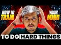 How To Train Your Brain To Do Hard Stuffs ? | Do You Really Want To Know ?