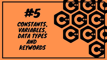 Constants, Variables, Data types and Keywords | C++ Tutorial #5