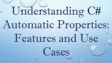 Understanding C# Automatic Properties: Features and Use Cases