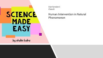 #1  Class 8 : Human intervention in Natural Phenomenon