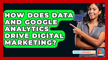 How Does Data And Google Analytics Drive Digital Marketing? - SearchEnginesHub.com