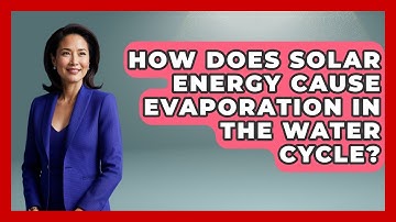 How Does Solar Energy Cause Evaporation In The Water Cycle? - Weather Watchdog