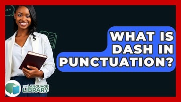 What Is Dash In Punctuation? - The Language Library