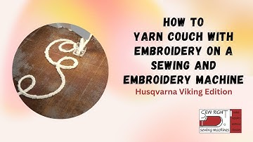 How to Yarn Couch with Embroidery on a Sewing and Embroidery Machine
