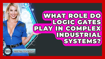 What Role Do Logic Gates Play In Complex Industrial Systems? - Industrial Tech Insights