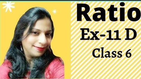 Ratio|Class 6|lesson 11|Ex11 D|Solutions|Assistance by Mrs D Nandan