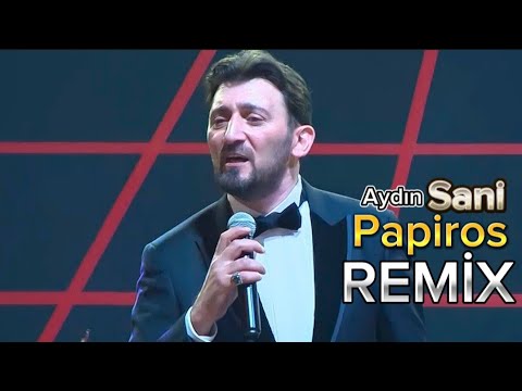 Aydin Sani - Papiros Remix Version 2024