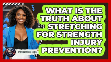 What Is The Truth About Stretching For Strength Injury Prevention? - Epic World Record Holders