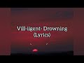 Vill-iigent - Drowning[Lyrics]