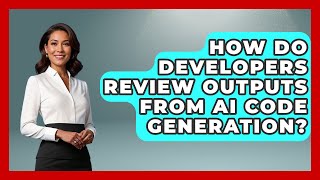 How Do Developers Review Outputs From AI Code Generation? - Learning To Code With AI