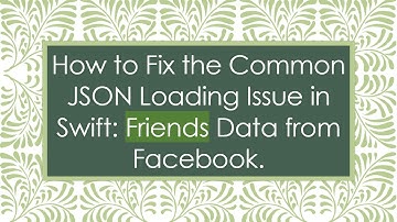How to Fix the Common JSON Loading Issue in Swift: Friends Data from Facebook.