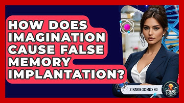 How Does Imagination Cause False Memory Implantation? - Strange Science HQ