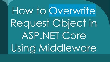 How to Overwrite Request Object in ASP.NET Core Using Middleware