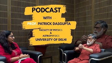 PODCAST WITH @patrickdasgupta4192  | Faculty Of Physics & Astrophysics | UNIVERSITY OF DELHI.