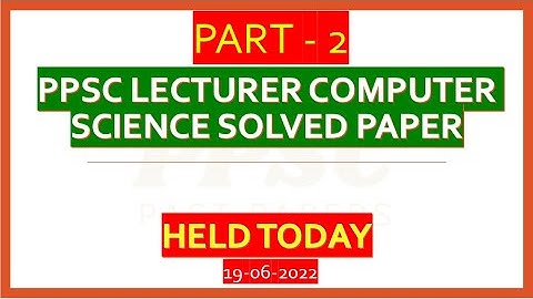 PPSC Lecturer Computer Science Solved paper HELD TODAY -  Part 2 - 19-06-2022