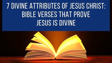 The divine attributes of Jesus Christ // Bible verses that prove Jesus is Divine
