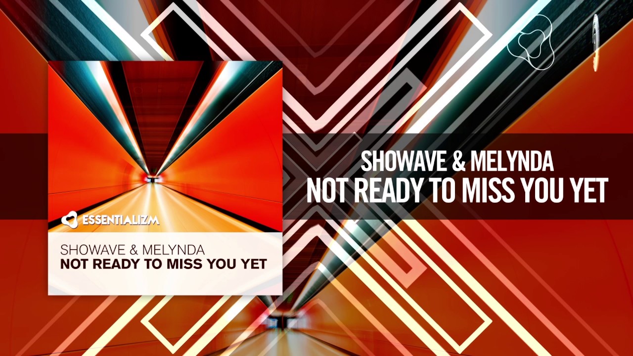 Showave & Melynda - Not Ready To Miss You Yet (Essentializm/RazNitzanMusic)