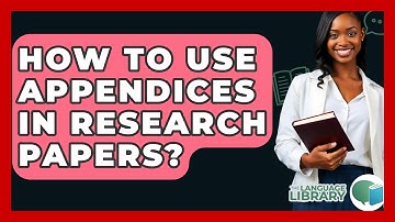 How To Use Appendices In Research Papers? - The Language Library