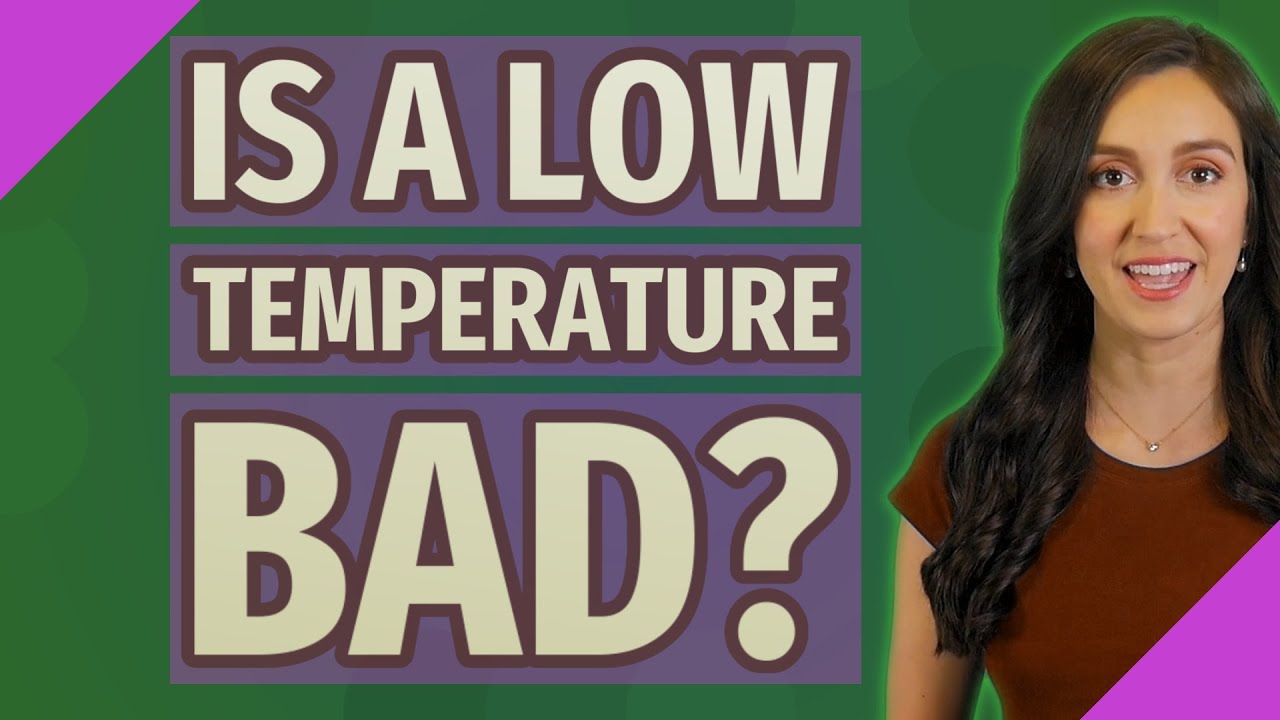 Is a low temperature bad?