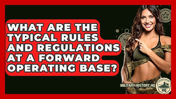 What Are The Typical Rules And Regulations At A Forward Operating Base? - Military History HQ