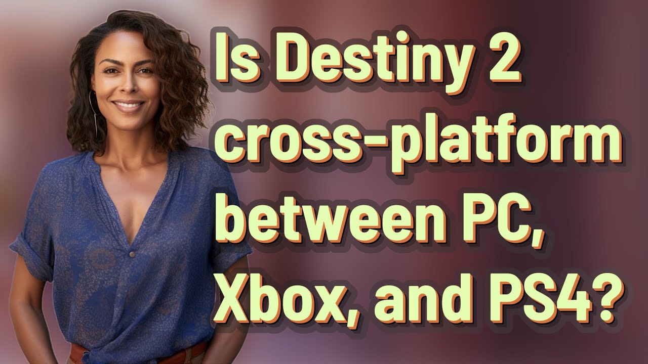 Is Destiny 2 cross-platform between PC, Xbox, and PS4?