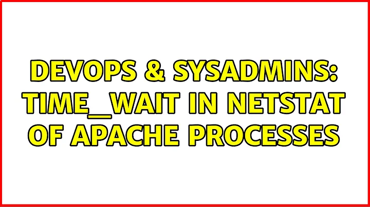 DevOps & SysAdmins: TIME_WAIT in netstat of Apache processes