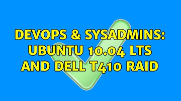 DevOps & SysAdmins: Ubuntu 10.04 LTS and Dell T410 Raid (2 Solutions!!)