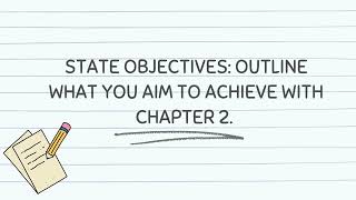 State Objectives Outline what you aim to achieve with Chapter 2
